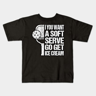 If You Want A Soft Serve Go get Ice Cream Kids T-Shirt